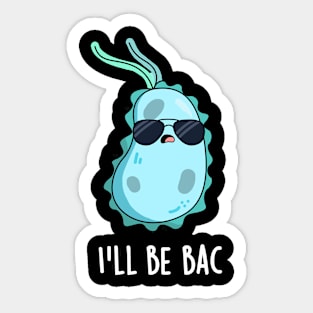 I'll Be Bac Cute Biology Bacteria Pun Sticker